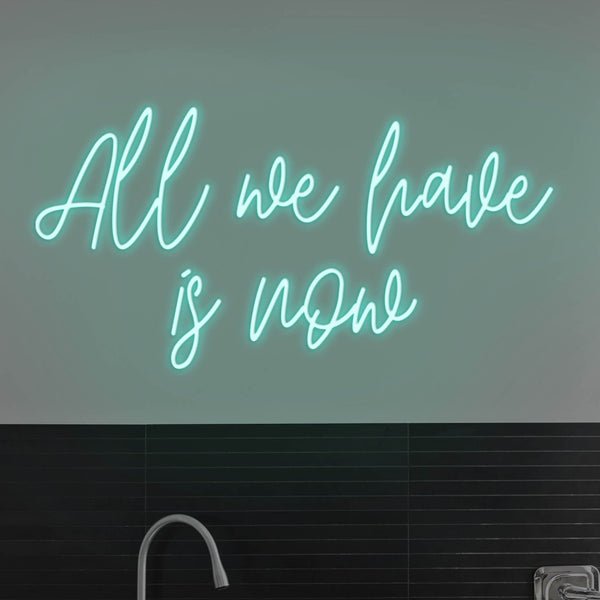 All We Have Is Now LED Neon Sign - Aqua