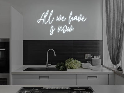 All We Have Is Now LED Neon Sign - White