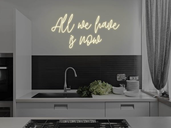 All We Have Is Now LED Neon Sign - Warm White