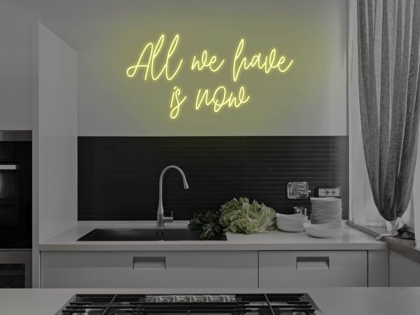 All We Have Is Now LED Neon Sign - Yellow