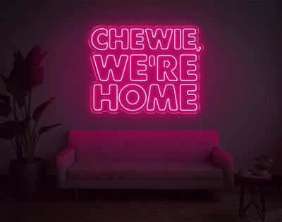 Chewie, We're Home LED Neon Sign - 23inch x 30inchLight Pink