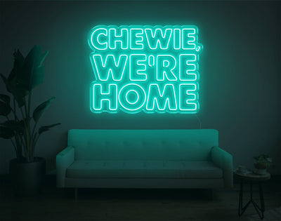 Chewie, We're Home LED Neon Sign - 23inch x 30inchTurquoise
