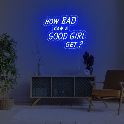 How Bad Can A Good Girl Get LED Neon Sign - 20inch x 15inchBlue