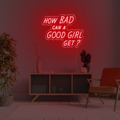 How Bad Can A Good Girl Get LED Neon Sign - 20inch x 15inchRed