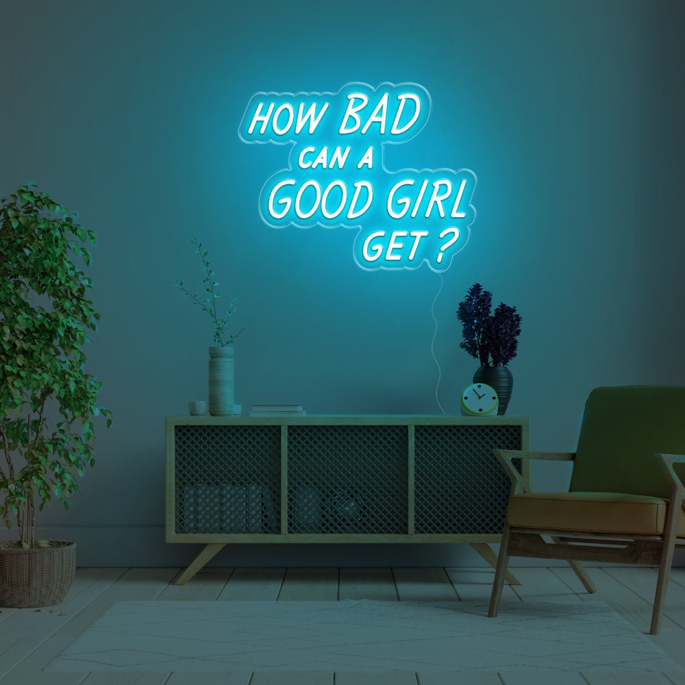 How Bad Can A Good Girl Get LED Neon Sign - 20inch x 15inchTurquoise
