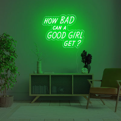 How Bad Can A Good Girl Get LED Neon Sign - 20inch x 15inchGreen