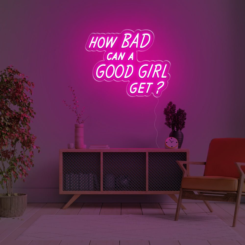How Bad Can A Good Girl Get LED Neon Sign - 20inch x 15inchHot Pink