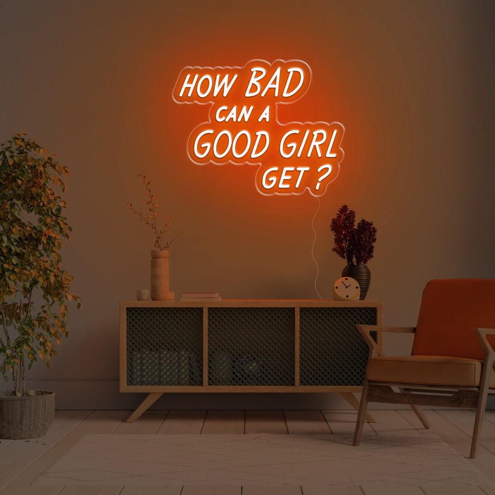 How Bad Can A Good Girl Get LED Neon Sign - 20inch x 15inchOrange
