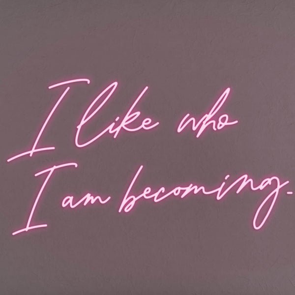 I Like Who I Am Becoming LED Neon Sign - Pink