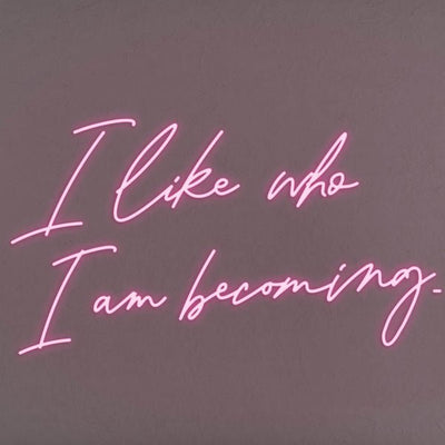 I Like Who I Am Becoming LED Neon Sign - Pink