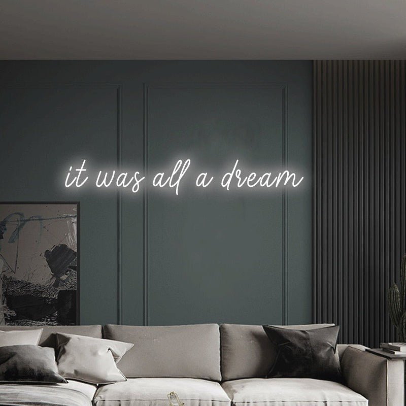 it was all a dream Neon Sign - White30 inches